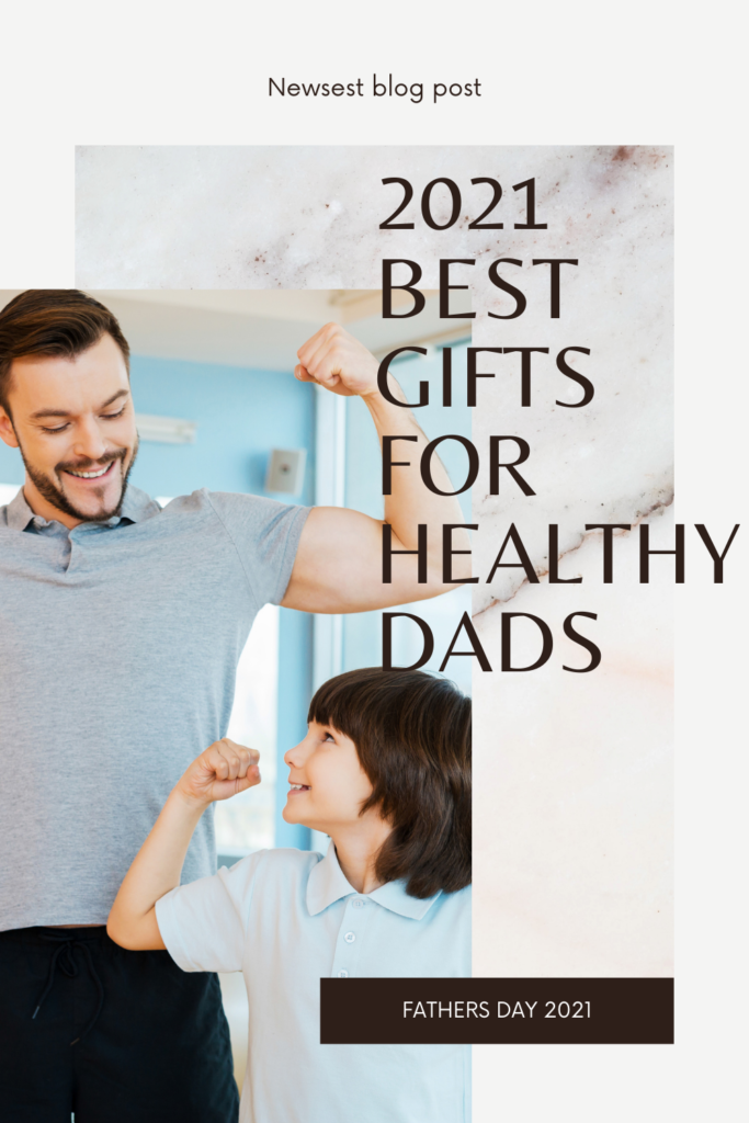 2021 best gifts for healthy dads 